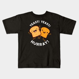 Yeast Yeast Hurray Funny Bread Puns Kids T-Shirt